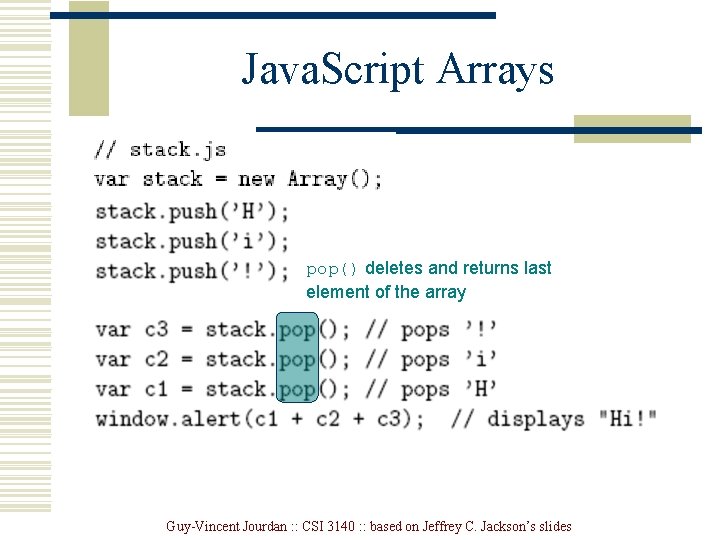 Java. Script Arrays pop() deletes and returns last element of the array Guy-Vincent Jourdan Java. Script Arrays pop() deletes and returns last element of the array Guy-Vincent Jourdan