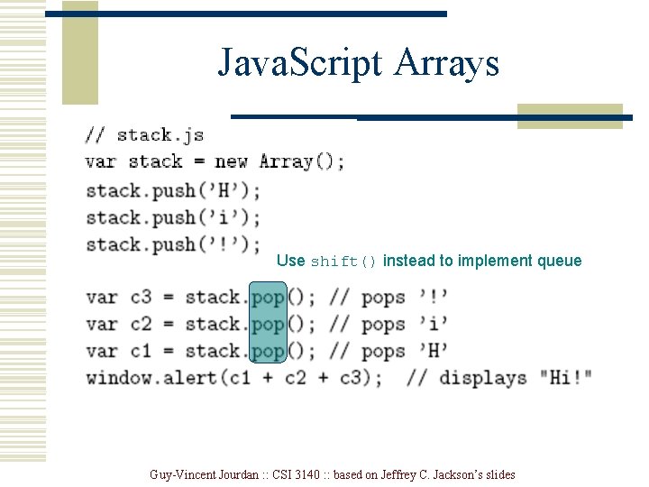 Java. Script Arrays Use shift() instead to implement queue Guy-Vincent Jourdan : : CSI Java. Script Arrays Use shift() instead to implement queue Guy-Vincent Jourdan : : CSI