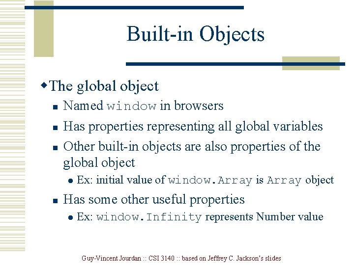 Built-in Objects w. The global object n n n Named window in browsers Has Built-in Objects w. The global object n n n Named window in browsers Has