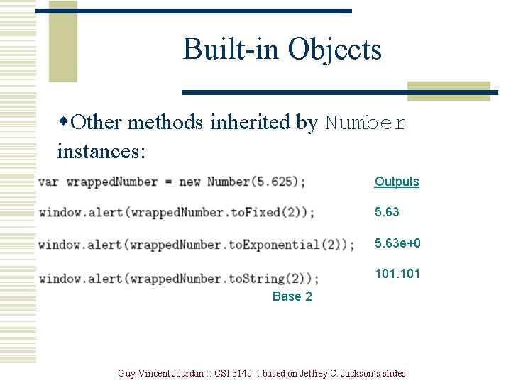 Built-in Objects w. Other methods inherited by Number instances: Outputs 5. 63 e+0 101 Built-in Objects w. Other methods inherited by Number instances: Outputs 5. 63 e+0 101