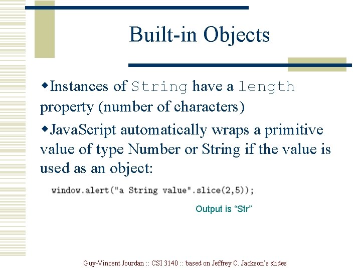 Built-in Objects w. Instances of String have a length property (number of characters) w. Built-in Objects w. Instances of String have a length property (number of characters) w.