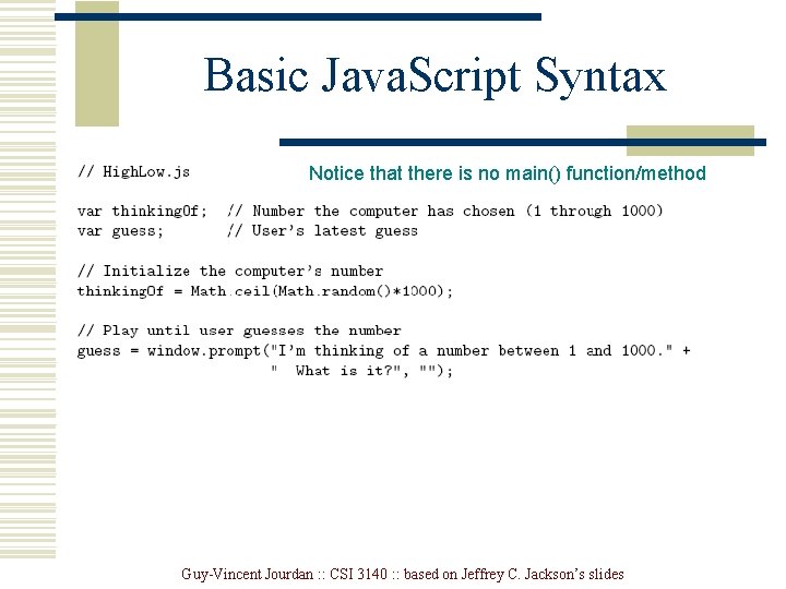 Basic Java. Script Syntax Notice that there is no main() function/method Guy-Vincent Jourdan : Basic Java. Script Syntax Notice that there is no main() function/method Guy-Vincent Jourdan :