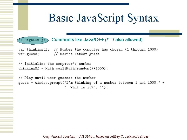 Basic Java. Script Syntax Comments like Java/C++ (/* */ also allowed) Guy-Vincent Jourdan : Basic Java. Script Syntax Comments like Java/C++ (/* */ also allowed) Guy-Vincent Jourdan :