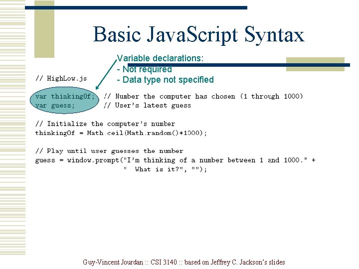 Basic Java. Script Syntax Variable declarations: - Not required - Data type not specified Basic Java. Script Syntax Variable declarations: - Not required - Data type not specified