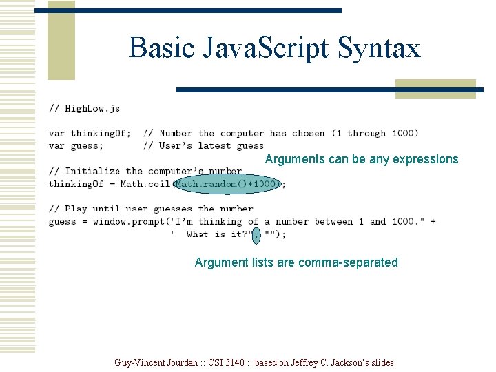 Basic Java. Script Syntax Arguments can be any expressions Argument lists are comma-separated Guy-Vincent Basic Java. Script Syntax Arguments can be any expressions Argument lists are comma-separated Guy-Vincent