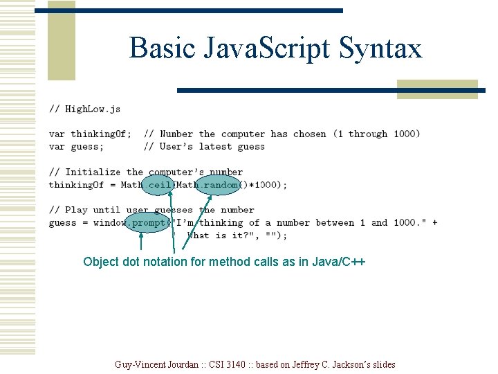 Basic Java. Script Syntax Object dot notation for method calls as in Java/C++ Guy-Vincent Basic Java. Script Syntax Object dot notation for method calls as in Java/C++ Guy-Vincent