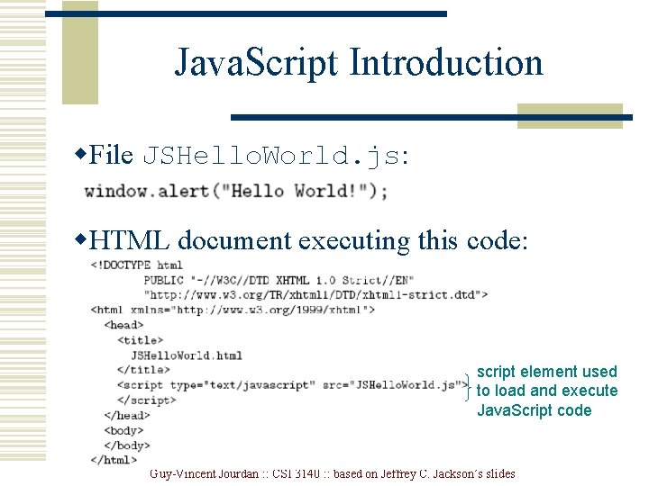Java. Script Introduction w. File JSHello. World. js: w. HTML document executing this code: Java. Script Introduction w. File JSHello. World. js: w. HTML document executing this code:
