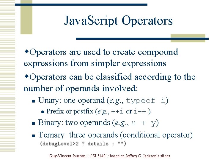Java. Script Operators w. Operators are used to create compound expressions from simpler expressions Java. Script Operators w. Operators are used to create compound expressions from simpler expressions