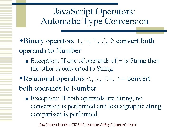 Java. Script Operators: Automatic Type Conversion w. Binary operators +, -, *, /, % Java. Script Operators: Automatic Type Conversion w. Binary operators +, -, *, /, %