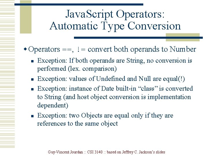 Java. Script Operators: Automatic Type Conversion w Operators ==, != convert both operands to Java. Script Operators: Automatic Type Conversion w Operators ==, != convert both operands to