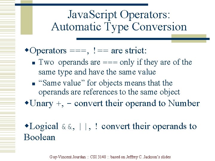 Java. Script Operators: Automatic Type Conversion w. Operators ===, !== are strict: n n Java. Script Operators: Automatic Type Conversion w. Operators ===, !== are strict: n n