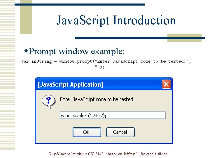 Java. Script Introduction w. Prompt window example: Guy-Vincent Jourdan : : CSI 3140 : Java. Script Introduction w. Prompt window example: Guy-Vincent Jourdan : : CSI 3140 :