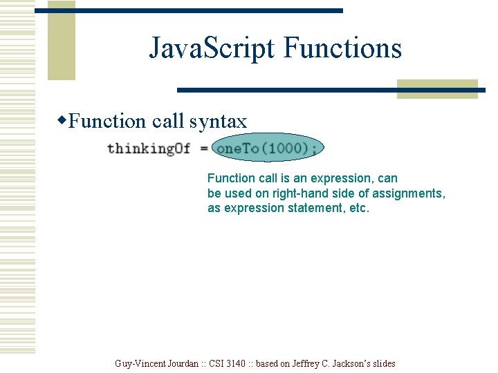 Java. Script Functions w. Function call syntax Function call is an expression, can be Java. Script Functions w. Function call syntax Function call is an expression, can be