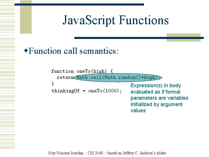 Java. Script Functions w. Function call semantics: Expression(s) in body evaluated as if formal Java. Script Functions w. Function call semantics: Expression(s) in body evaluated as if formal