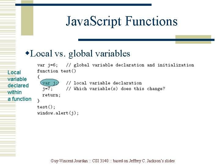 Java. Script Functions w. Local vs. global variables Local variable declared within a function Java. Script Functions w. Local vs. global variables Local variable declared within a function