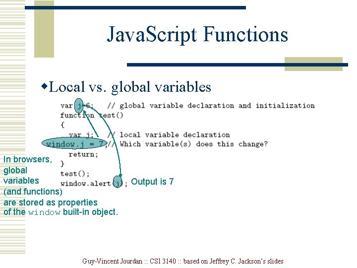Java. Script Functions w. Local vs. global variables In browsers, global variables (and functions) Java. Script Functions w. Local vs. global variables In browsers, global variables (and functions)