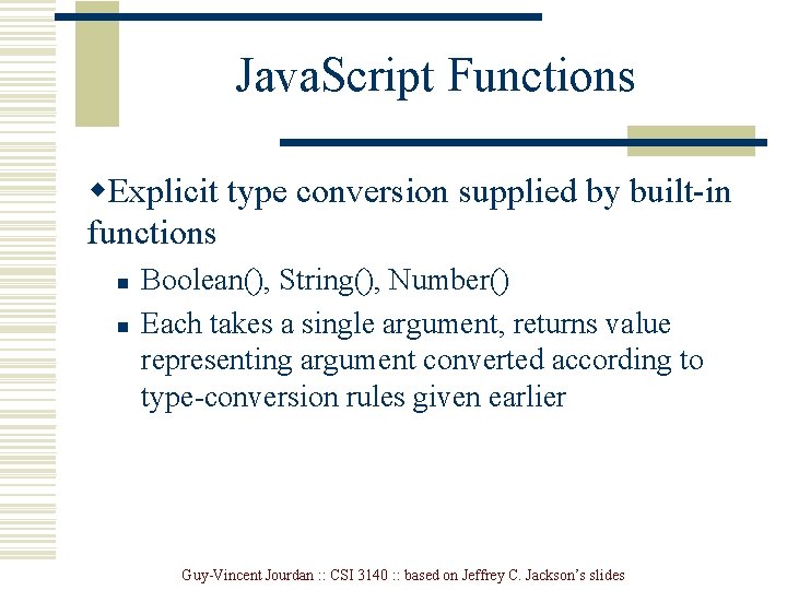 Java. Script Functions w. Explicit type conversion supplied by built-in functions n n Boolean(), Java. Script Functions w. Explicit type conversion supplied by built-in functions n n Boolean(),