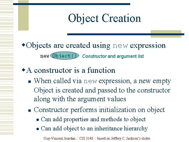 Object Creation w. Objects are created using new expression Constructor and argument list w. Object Creation w. Objects are created using new expression Constructor and argument list w.