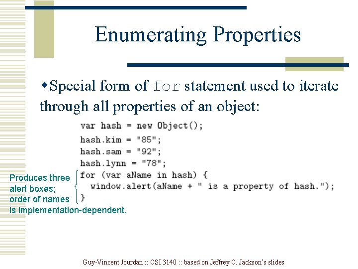 Enumerating Properties w. Special form of for statement used to iterate through all properties Enumerating Properties w. Special form of for statement used to iterate through all properties