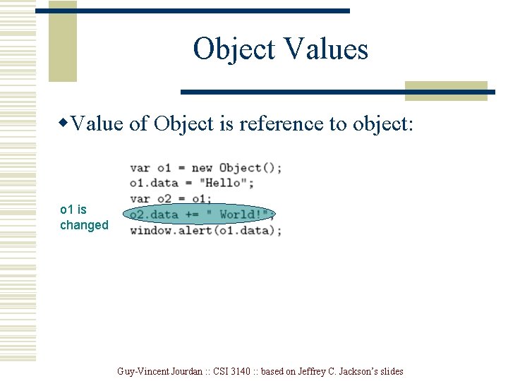 Object Values w. Value of Object is reference to object: o 1 is changed Object Values w. Value of Object is reference to object: o 1 is changed