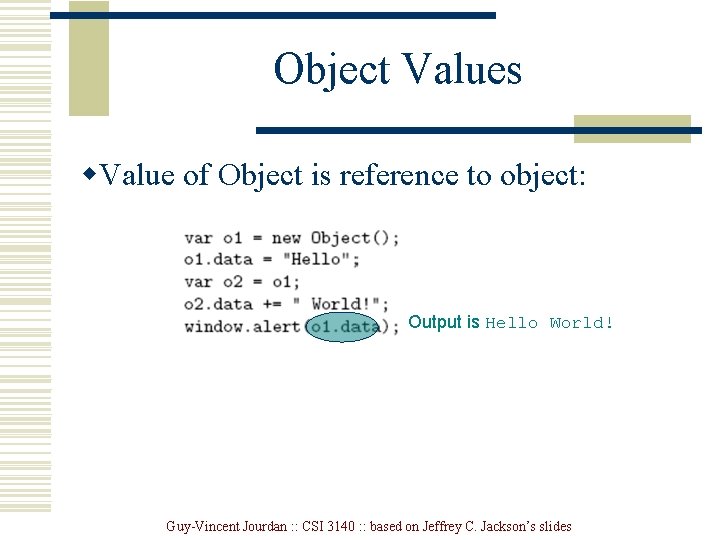 Object Values w. Value of Object is reference to object: Output is Hello World! Object Values w. Value of Object is reference to object: Output is Hello World!