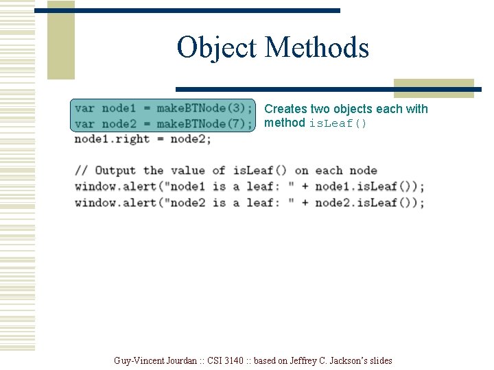 Object Methods Creates two objects each with method is. Leaf() Guy-Vincent Jourdan : : Object Methods Creates two objects each with method is. Leaf() Guy-Vincent Jourdan : :