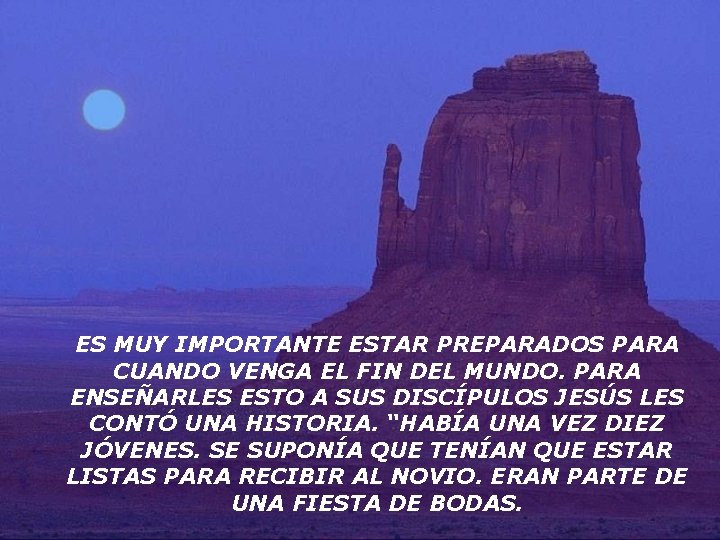 ES MUY IMPORTANTE ESTAR PREPARADOS PARA CUANDO VENGA EL FIN DEL MUNDO. PARA ENSEÑARLES ES MUY IMPORTANTE ESTAR PREPARADOS PARA CUANDO VENGA EL FIN DEL MUNDO. PARA ENSEÑARLES