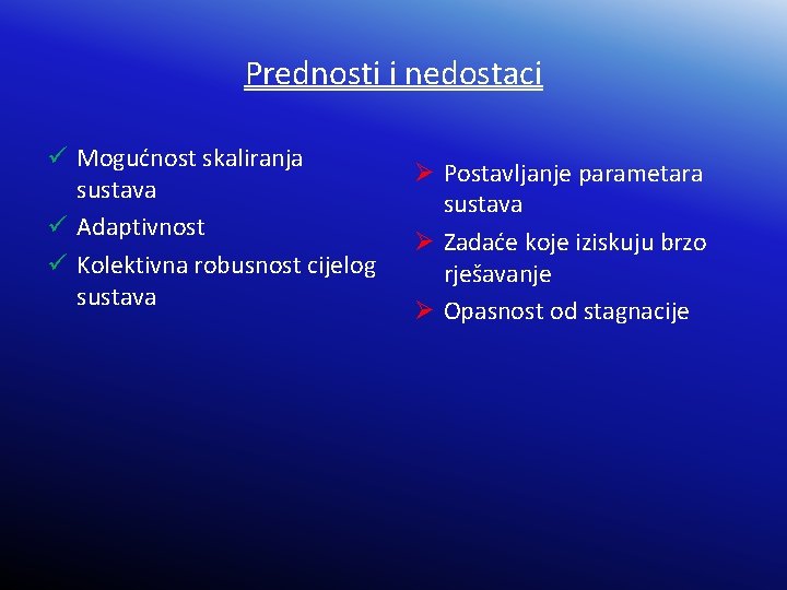 Prednosti i nedostaci ü Mogućnost skaliranja sustava ü Adaptivnost ü Kolektivna robusnost cijelog sustava