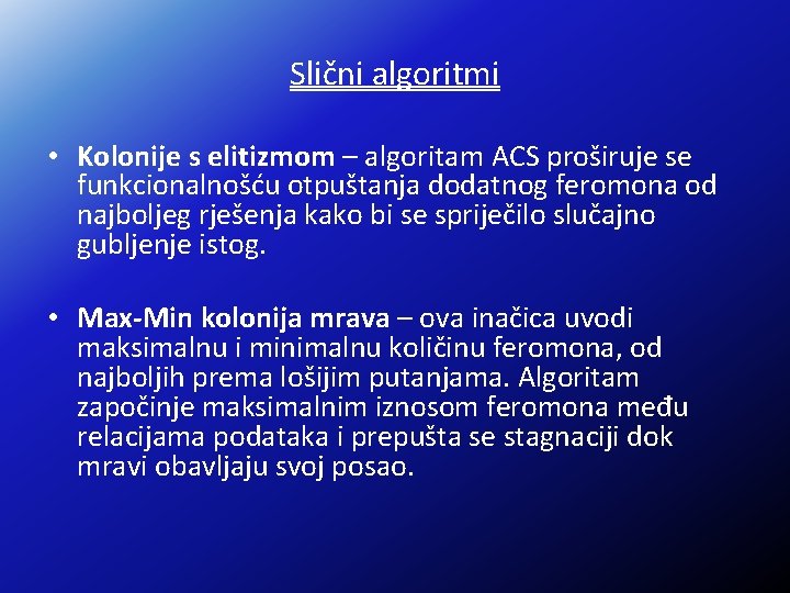 Slični algoritmi • Kolonije s elitizmom – algoritam ACS proširuje se funkcionalnošću otpuštanja dodatnog