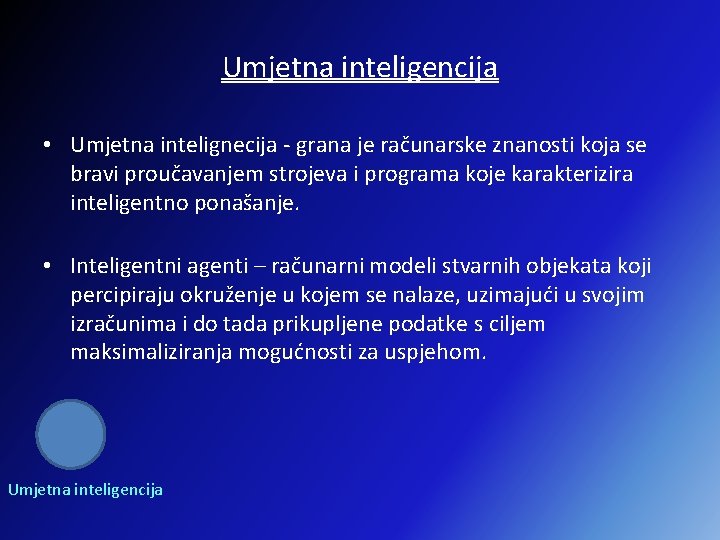 Umjetna inteligencija • Umjetna intelignecija - grana je računarske znanosti koja se bravi proučavanjem