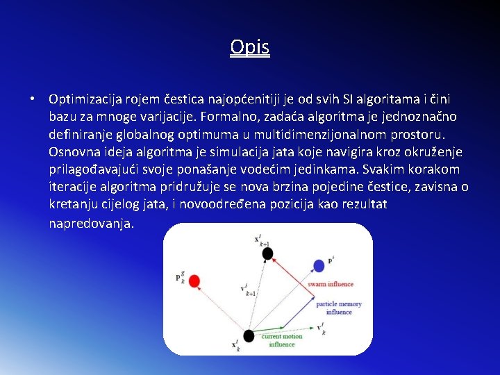 Opis • Optimizacija rojem čestica najopćenitiji je od svih SI algoritama i čini bazu