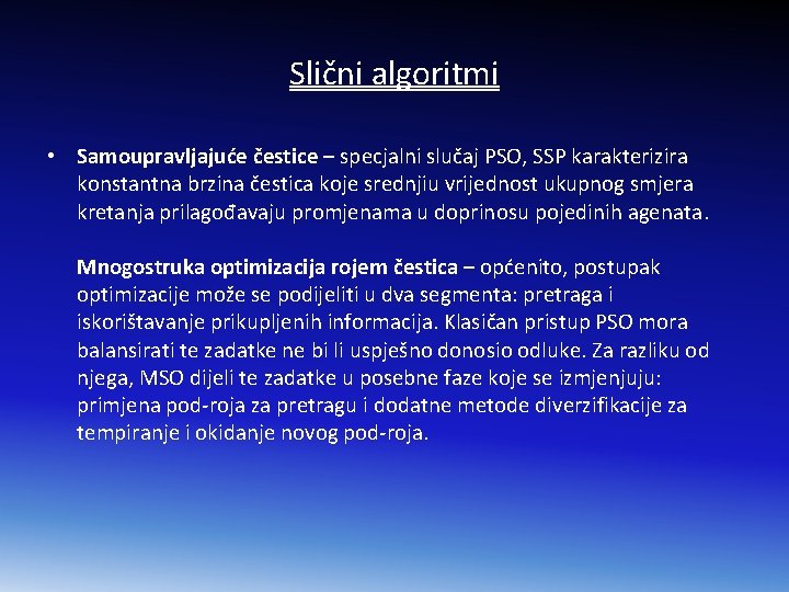 Slični algoritmi • Samoupravljajuće čestice – specjalni slučaj PSO, SSP karakterizira konstantna brzina čestica