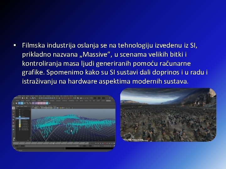  • Filmska industrija oslanja se na tehnologiju izvedenu iz SI, prikladno nazvana „Massive”,