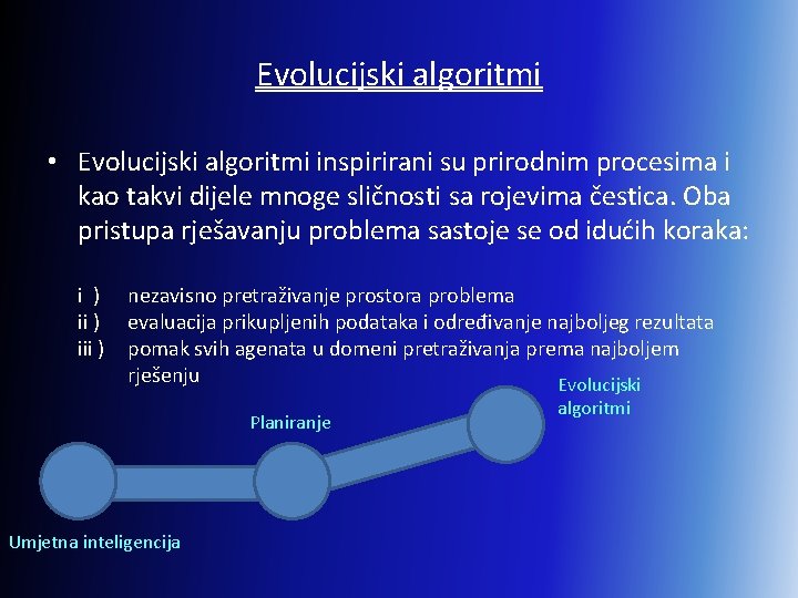 Evolucijski algoritmi • Evolucijski algoritmi inspirirani su prirodnim procesima i kao takvi dijele mnoge