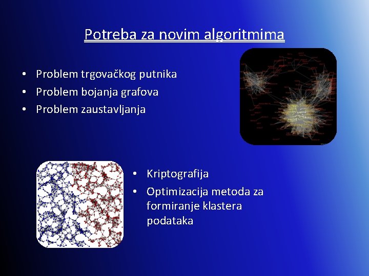 Potreba za novim algoritmima • Problem trgovačkog putnika • Problem bojanja grafova • Problem