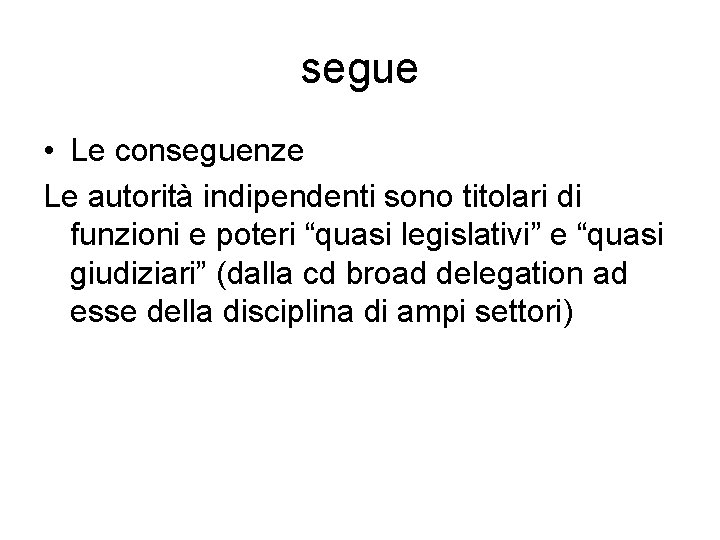 segue • Le conseguenze Le autorità indipendenti sono titolari di funzioni e poteri “quasi