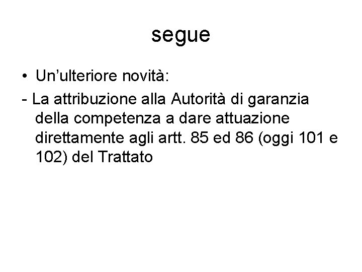 segue • Un’ulteriore novità: - La attribuzione alla Autorità di garanzia della competenza a