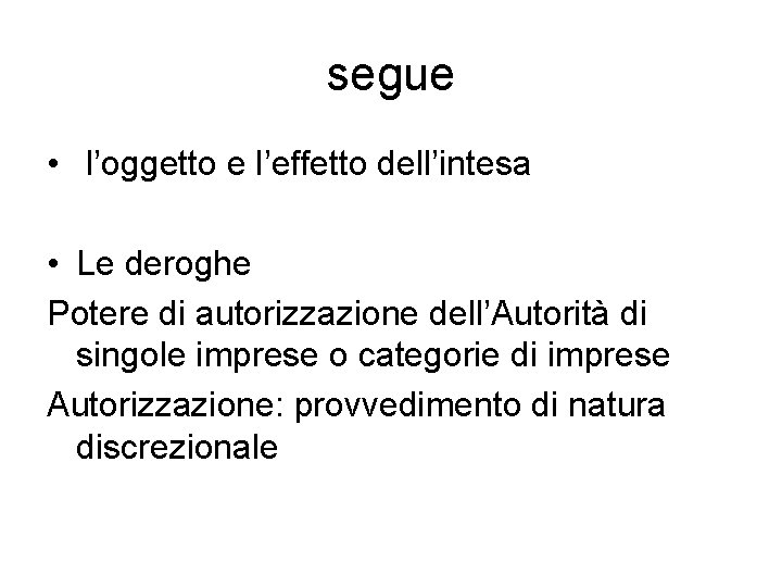 segue • l’oggetto e l’effetto dell’intesa • Le deroghe Potere di autorizzazione dell’Autorità di