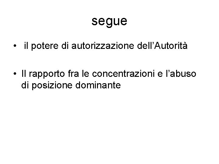 segue • il potere di autorizzazione dell’Autorità • Il rapporto fra le concentrazioni e
