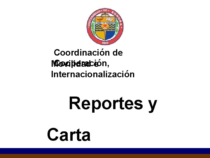 Coordinación de Cooperación, Movilidad e Internacionalización Reportes y Carta 