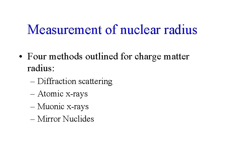 Measurement of nuclear radius • Four methods outlined for charge matter radius: – Diffraction