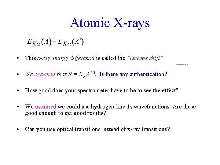 Atomic X-rays • This x-ray energy difference is called the “isotope shift” • We