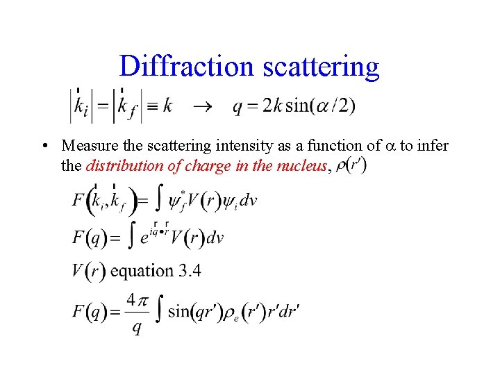 Diffraction scattering • Measure the scattering intensity as a function of to infer the