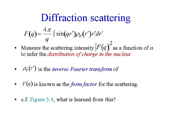 Diffraction scattering • Measure the scattering intensity as a function of to infer the