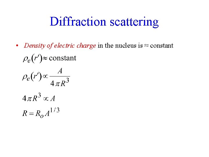 Diffraction scattering • Density of electric charge in the nucleus is ≈ constant 