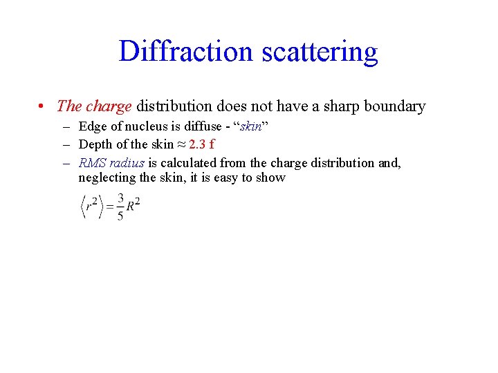 Diffraction scattering • The charge distribution does not have a sharp boundary – Edge