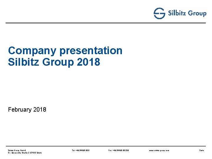 Company presentation Silbitz Group 2018 February 2018 Silbitz Group Gmb. H Dr. -Maruschky-Straße 2,