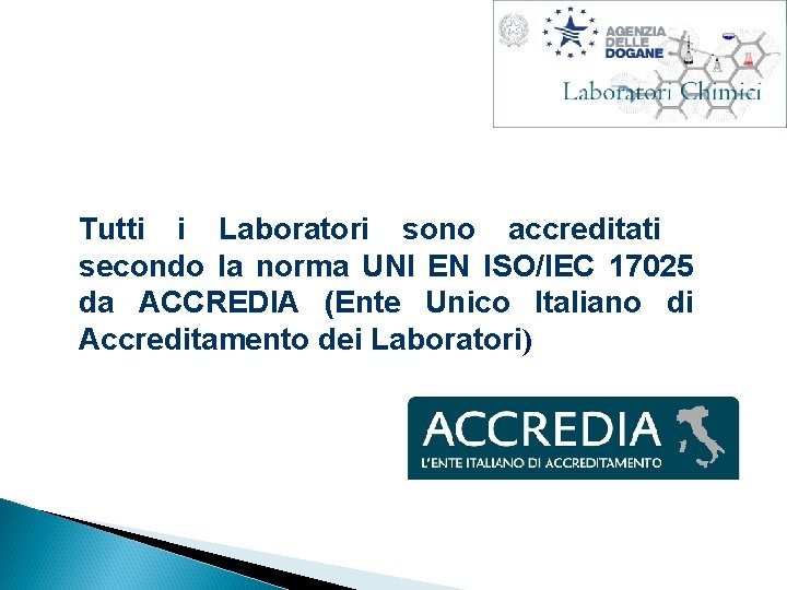 Tutti i Laboratori sono accreditati secondo la norma UNI EN ISO/IEC 17025 da ACCREDIA