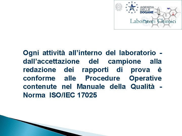 Ogni attività all’interno del laboratorio dall’accettazione del campione alla redazione dei rapporti di prova