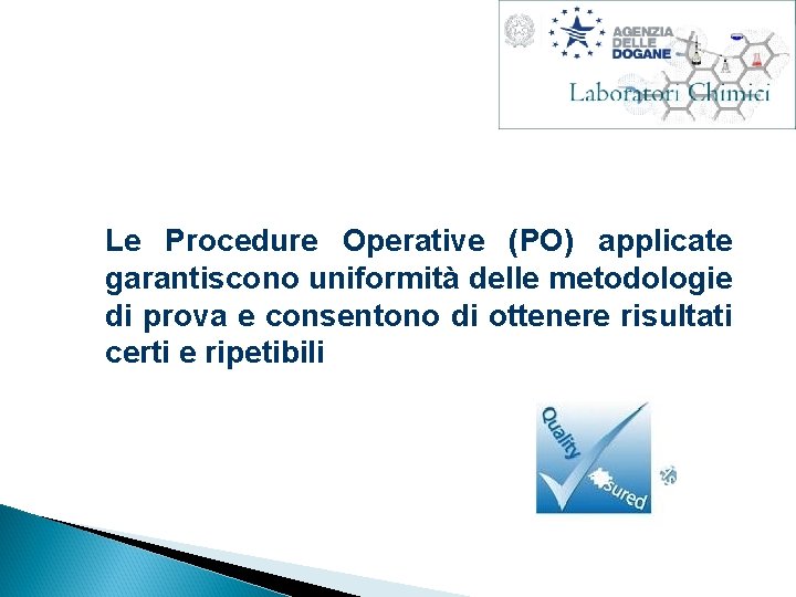 Le Procedure Operative (PO) applicate garantiscono uniformità delle metodologie di prova e consentono di